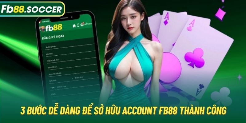 3 bước dễ dàng để sở hữu account FB88 thành công