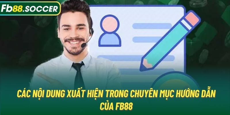 Các nội dung xuất hiện trong chuyên mục hướng dẫn của FB88