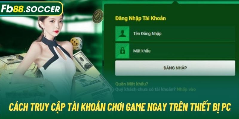 Cách truy cập tài khoản chơi game ngay trên thiết bị PC