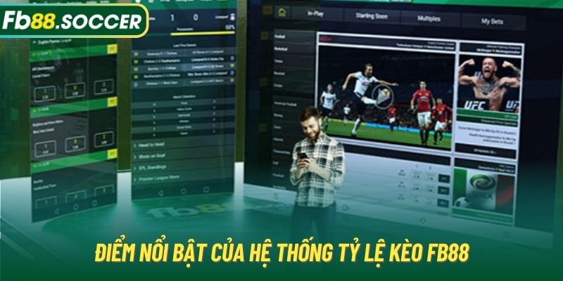 Điểm nổi bật của hệ thống tỷ lệ kèo FB88