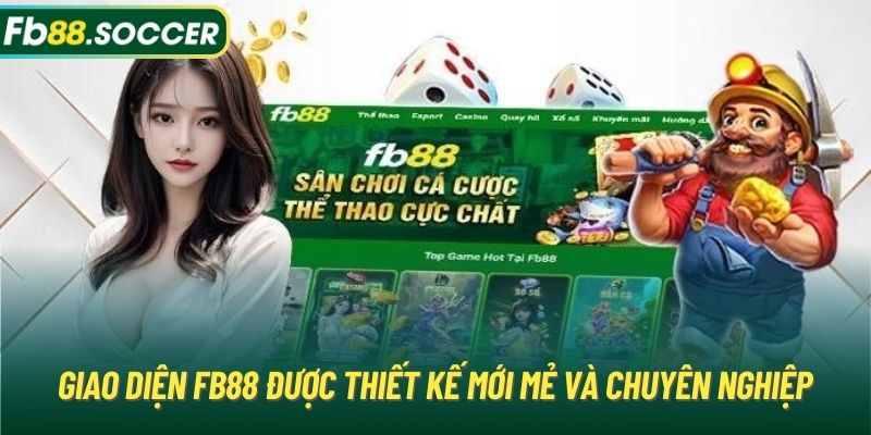 Giao diện FB88 được thiết kế mới mẻ và chuyên nghiệp