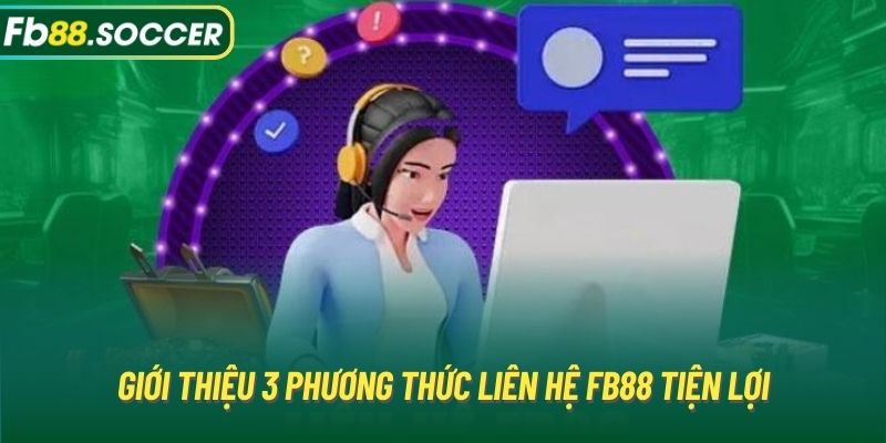 Giới thiệu 3 phương thức liên hệ FB88 tiện lợi