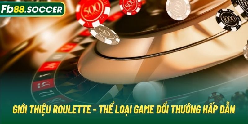 Giới thiệu Roulette - Thể loại game đổi thưởng hấp dẫn