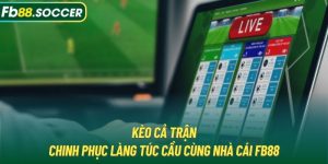 Kèo Cả Trận | Chinh Phục Làng Túc Cầu Cùng Nhà Cái FB88