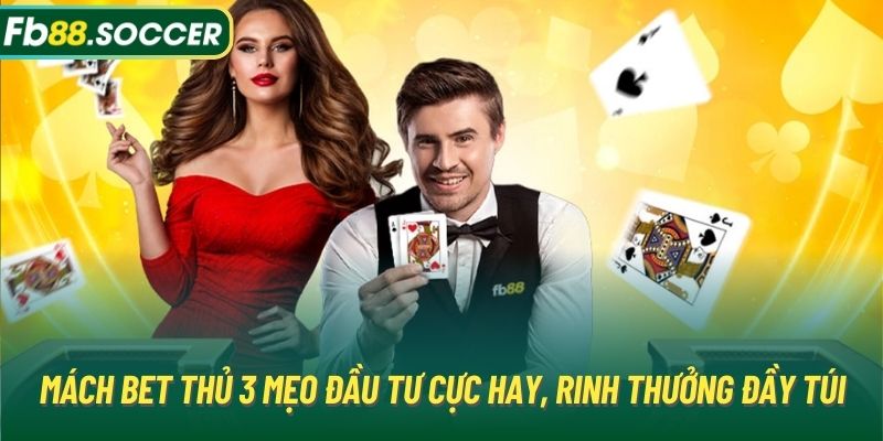 Mách bet thủ 3 mẹo đầu tư cực hay, rinh thưởng đầy túi