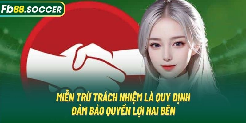 Miễn trừ trách nhiệm là quy định đảm bảo quyền lợi hai bên