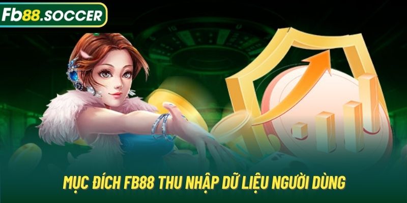 Mục đích FB88 thu nhập dữ liệu người dùng