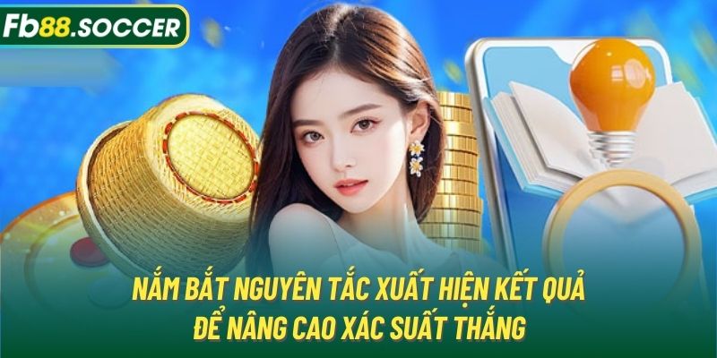 Nắm bắt nguyên tắc xuất hiện kết quả để nâng cao xác suất thắng