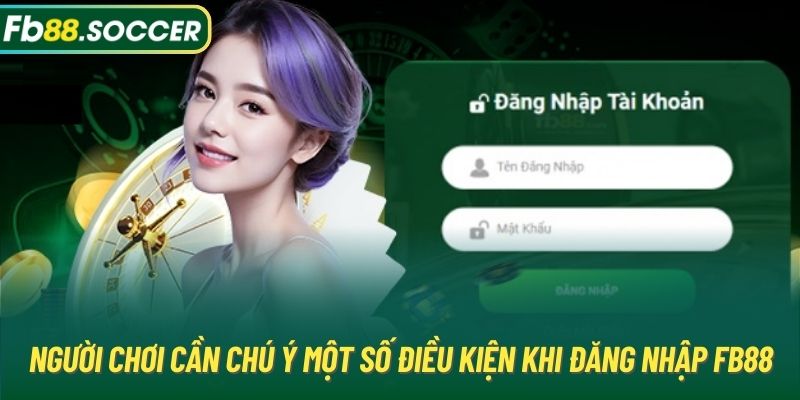 Người chơi cần chú ý một số điều kiện khi đăng nhập FB88