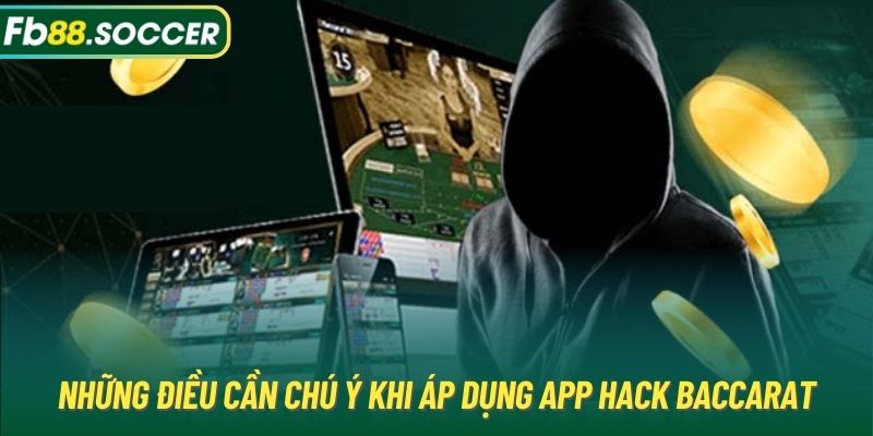 Những điều cần chú ý khi áp dụng app hack Baccarat