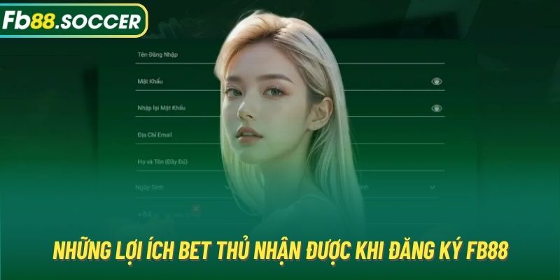 Những lợi ích bet thủ nhận được khi đăng ký FB88