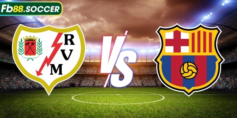 Soi Kèo Rayo Vallecano vs Barcelona 02h30 28/08 Cùng FB88