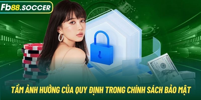 Tầm ảnh hưởng của quy định trong chính sách bảo mật