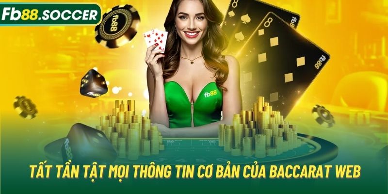 Tất tần tật mọi thông tin cơ bản của Baccarat web