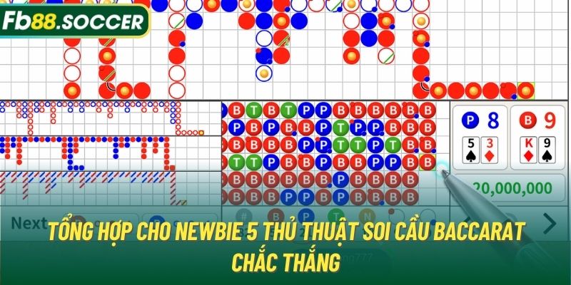 Tổng hợp cho newbie 5 thủ thuật soi cầu Baccarat chắc thắng