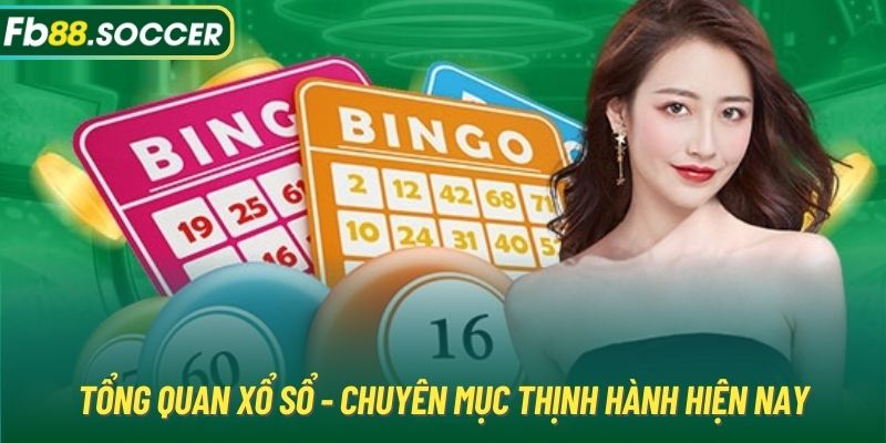 Tổng quan xổ sổ - Chuyên mục thịnh hành hiện nay