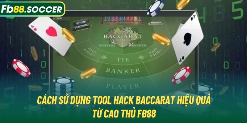 Cách Sử Dụng Tool Hack Baccarat Hiệu Quả Từ Cao Thủ FB88