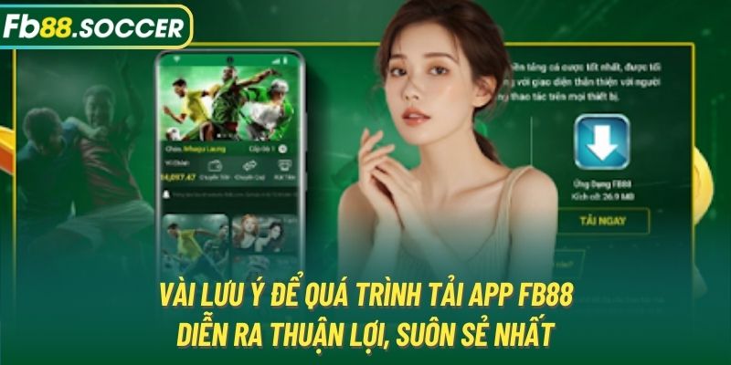 Vài lưu ý để quá trình tải app FB88 diễn ra thuận lợi, suôn sẻ nhất