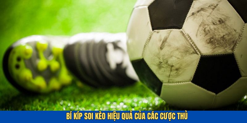 Bí kíp soi kèo hiệu quả dành cho cược thủ